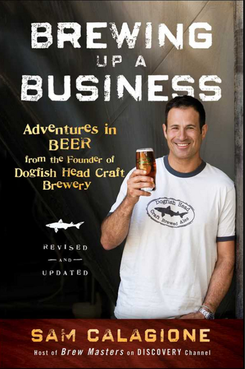 Dogfish Sam Calagione book Brewing Up a Business: Adventures in Beer